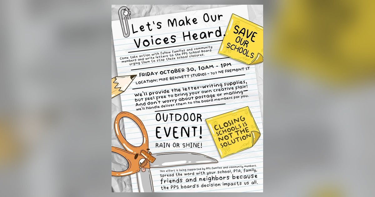 Flyer for “Let’s Make Our Voices Heard,” a letter-writing event on Friday, October 30, 10 AM–1 PM, at Mike Bennett Studios, 707 NE Fremont St. Families and community members write letters urging the PPS School Board to stop school closures. Supplies are provided, and the letters will be delivered for you. Outdoor event, rain or shine. Sticky notes read “Save our schools” and “Closing schools is not the solution.”